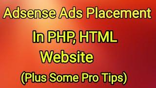 Adsense Placement in PHP HTML: Plus Some Pro Tips(2021)