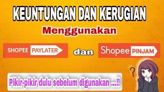 KEUNTUNGAN DAN KERUGIAN MENGGUNAKAN SHOPEE PAYLATER DAN SHOPEE PINJAM