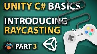 Unity C# Basics - Part 3 - Introducing Raycasting