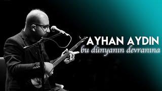 Bu Dünyanın Devranına | Ayhan AYDIN | Live Performance