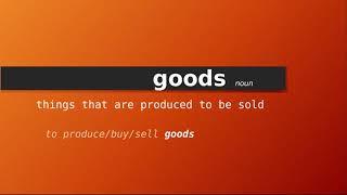 goods , Meaning of goods , Definition of goods , Pronunciation of goods