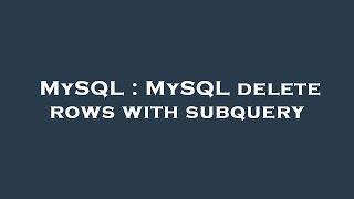 MySQL : MySQL delete rows with subquery