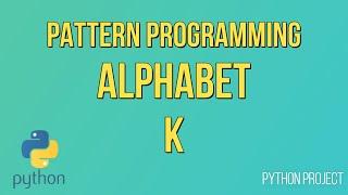 Write a Python Program to print Alphabet pattern K || Pattern Programming || Python Projects