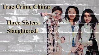 The disappearance and brutal death of three sisters. The case of Lan Xin Cheng.