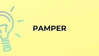 What is the meaning of the word PAMPER?