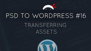 PSD to WordPress Tutorial #16 - Transferring Assets