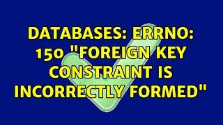 Databases: errno: 150 "Foreign key constraint is incorrectly formed"