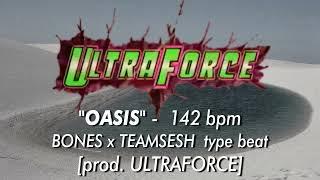 *FREE* BONES x TEAMSESH type beat - "OASIS" 142 bpm [prod. ULTRAFORCE]