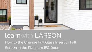 How To Swap the Full Glass Insert to the Full Screen Insert in the Platinum IFG Door by LARSON.