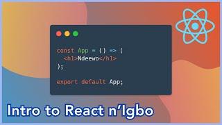 The Basics of React n'Igbo - React Introduction