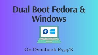 Installing Dual Boot Fedora (36) and Windows on Dynabook R734/K