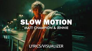 Matt Champion & JENNIE - Slow Motion (Lyrics/Visualizer)