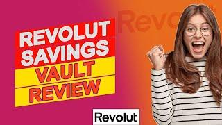 Revolut Savings Vault Review - Is It Safe To Use? (Pros And Cons Of Revolut Savings Vault)