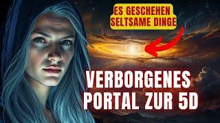 Verstecktes Portal zur 5d gerade geöffnet! Es geschieht etwas Seltsames. Spürst du es auch?