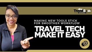 Travel Tech Make It Easy: Making New Tools Stick With Smoother Workflow