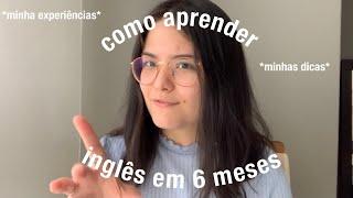 como aprender inglês em 6 meses - minhas dicas