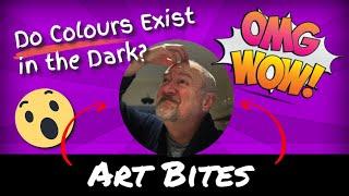 Art Bites - "Do Colours Exist in the Dark?"