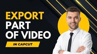 How to Export a Part of a Video in CapCut PC