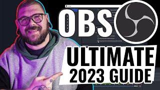 THE ULTIMATE 2023 OBS GUIDE FOR SETUP AND ORGANISATION