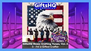 I'm a Gifted Crafter Song Sample - GiftsHQ Music Crafting Tunes, Vol. 2 Album Single ​