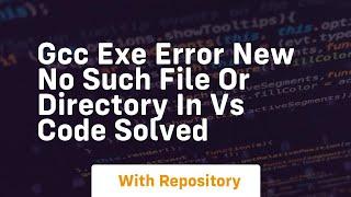 gcc exe error new no such file or directory in vs code solved