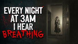"Every Night At 3:00am I Hear Breathing" Creepypasta