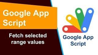 Google Apps Script - Fetch selected range values