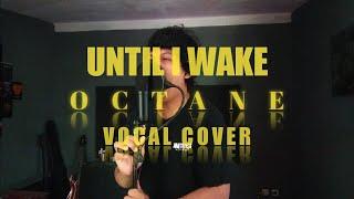 Until I Wake - Octane (vocal cover)