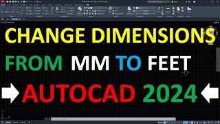 How to Change Dimensions in AutoCAD 2024 from mm to Feet