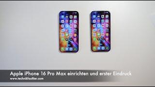 Apple iPhone 16 Pro Max einrichten und erster Eindruck