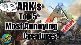 Ark top 5 annoying