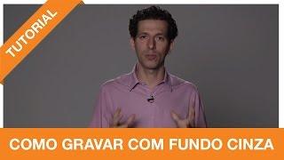 Tutoriais Foco Filmes - Como gravar em fundo cinza