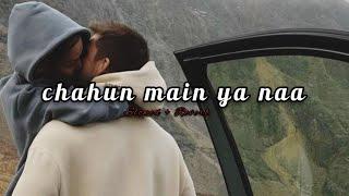 Chahun main ya naa |slowed+Reverb| Aashiq 2  arijit singh songs