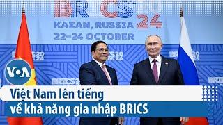 Việt Nam lên tiếng về khả năng gia nhập BRICS | VOA Tiếng Việt