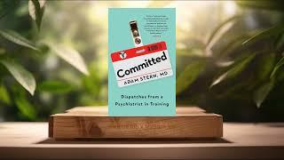 [Review] Committed: Dispatches from a Psychiatrist in Training (Adam Stern) Summarized.