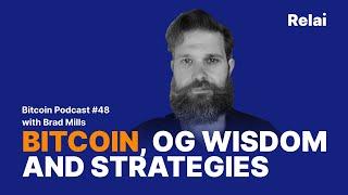 Bitcoin OG wisdom and strategies with Brad Mills | Relai Bitcoin Podcast #48