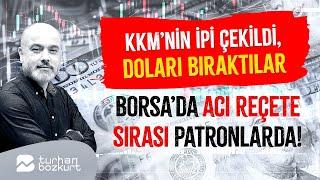 KKM’nin ipi çekildi. Doları bıraktılar. Borsa'da acı reçete sırası patronlarda | Turhan Bozkurt