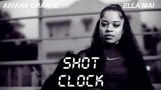 Ella Mai - Shot Clock - Remix (Ft. Ariana Grande)