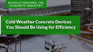 Cold Weather Concrete Devices You Should Be Using for Efficiency