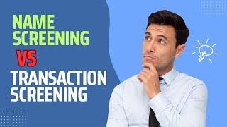 "Name Screening vs. Transaction Screening Explained + Real-Life Application Demo "