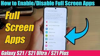 Galaxy S21/Ultra/Plus: How to Enable/Disable Full Screen Apps