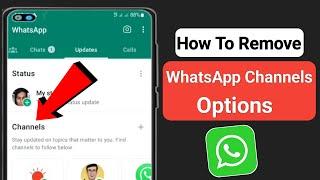 How to Remove WhatsApp Channels Option | Delete WhatsApp Channels Updates