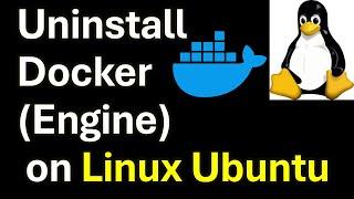 Correctly Uninstall Docker (Engine) on Linux Ubuntu - Step By Step Uninstallation Procedure