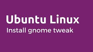 GNOME Tweak Tool - How to Install and Use GNOME Tweak Tool in Ubuntu