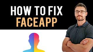  How To Fix FaceApp App Not Working (Full Guide)