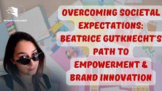 Overcoming Societal Expectations: Beatrice Gutknecht's Path to Empowerment and Brand Innovation