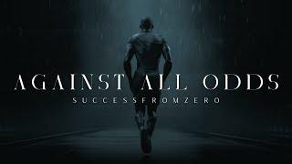 AGAINST ALL ODDS - Motivational Video by MotivationFromZero