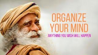 Organize Your Mind And Anything You Wish Will Happen || Sadhguru