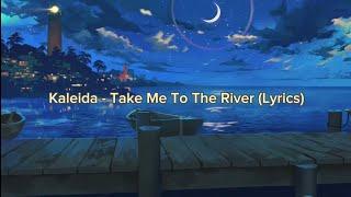 Kaleida - Take Me To The River (Lyrics)