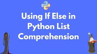 Using if - else in Python list comprehension